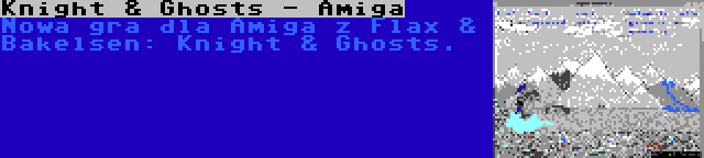 Knight & Ghosts - Amiga | Nowa gra dla Amiga z Flax & Bakelsen: Knight & Ghosts.