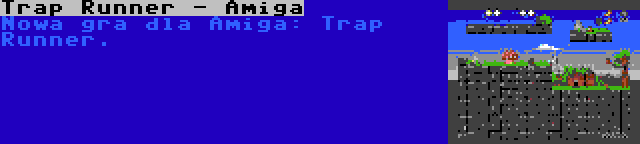 Trap Runner - Amiga | Nowa gra dla Amiga: Trap Runner.