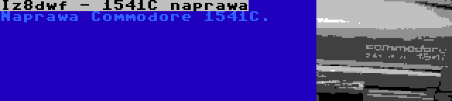 Iz8dwf - 1541C naprawa | Naprawa Commodore 1541C.