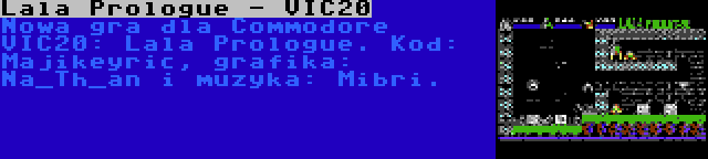 Lala Prologue - VIC20 | Nowa gra dla Commodore VIC20: Lala Prologue. Kod: Majikeyric, grafika: Na_Th_an i muzyka: Mibri.