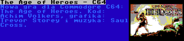 The Age of Heroes - C64 | Nowa gra dla Commodore C64: The Age of Heroes. Kod: Achim Volkers, grafika: Trevor Storey i muzyka: Saul Cross.