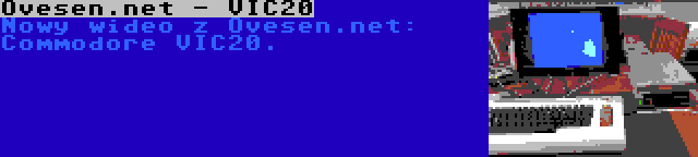 Ovesen.net - VIC20 | Nowy wideo z Ovesen.net: Commodore VIC20.