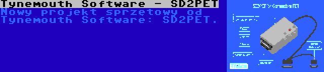 Tynemouth Software - SD2PET | Nowy projekt sprzętowy od Tynemouth Software: SD2PET.