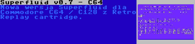 Superfluid v0.7 - C64 | Nowa wersja Superfluid dla Commodore C64 / C128 z Retro Replay cartridge.