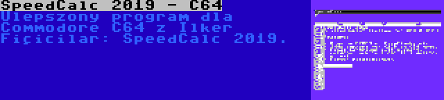 SpeedCalc 2019 - C64 | Ulepszony program dla Commodore C64 z Ilker Fiçicilar: SpeedCalc 2019.