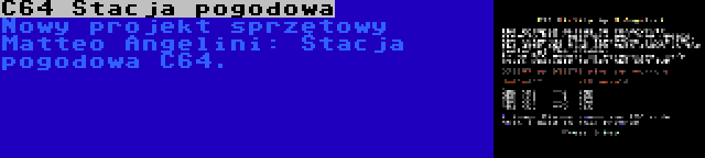 C64 Stacja pogodowa | Nowy projekt sprzętowy Matteo Angelini: Stacja pogodowa C64.