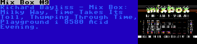 Mix Box #9 | Richard Bayliss - Mix Box: Milky Way, Time Takes Its Toll, Thumping Through Time, Playground i 8580 Acid Evening.