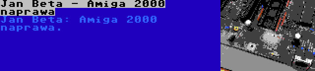 Jan Beta - Amiga 2000 naprawa | Jan Beta: Amiga 2000 naprawa.