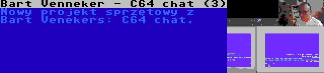 Bart Venneker - C64 chat (3) | Nowy projekt sprzętowy z Bart Venekers: C64 chat.