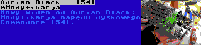 Adrian Black - 1541 mModyfikacja | Nowy wideo od Adrian Black: Modyfikacja napędu dyskowego Commodore 1541.