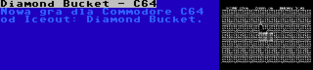 Diamond Bucket - C64 | Nowa gra dla Commodore C64 od Iceout: Diamond Bucket.