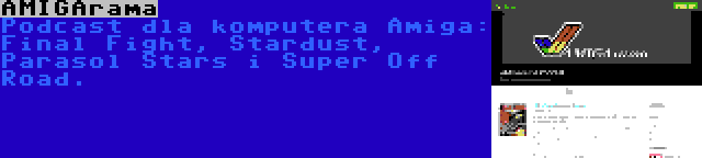 AMIGArama | Podcast dla komputera Amiga: Final Fight, Stardust, Parasol Stars i Super Off Road.