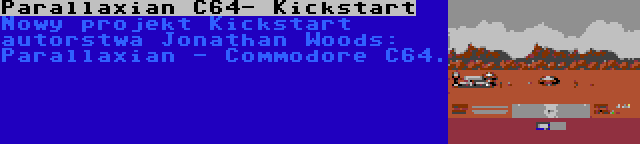 Parallaxian C64- Kickstart | Nowy projekt Kickstart autorstwa Jonathan Woods: Parallaxian - Commodore C64.