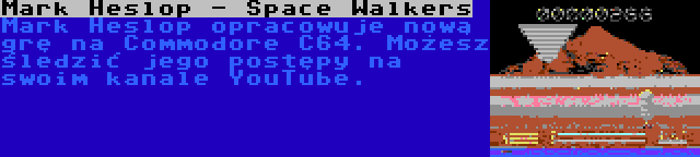 Mark Heslop - Space Walkers | Mark Heslop opracowuje nową grę na Commodore C64. Możesz śledzić jego postępy na swoim kanale YouTube.