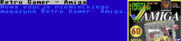 Retro Gamer - Amiga | Nowa edycja niemieckiego magazynu Retro Gamer: Amiga.