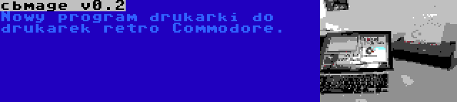 cbmage v0.2 | Nowy program drukarki do drukarek retro Commodore.