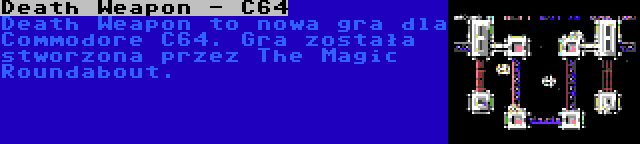 Death Weapon - C64 | Death Weapon to nowa gra dla Commodore C64. Gra została stworzona przez The Magic Roundabout.