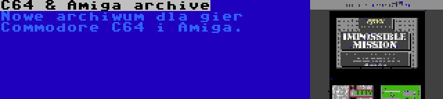 C64 & Amiga archive | Nowe archiwum dla gier Commodore C64 i Amiga.