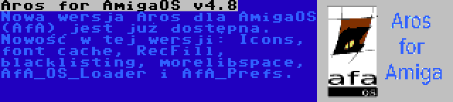 Aros for AmigaOS v4.8 | Nowa wersja Aros dla AmigaOS (AfA) jest już dostępna. Nowość w tej wersji: Icons, font cache, RecFill, blacklisting, morelibspace, AfA_OS_Loader i AfA_Prefs.