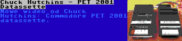 Chuck Hutchins - PET 2001 Datassette | Nowe wideo od Chuck Hutchins: Commodore PET 2001 datassette.