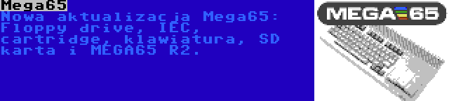 Mega65 | Nowa aktualizacja Mega65: Floppy drive, IEC, cartridge, klawiatura, SD karta i MEGA65 R2.