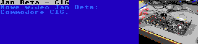 Jan Beta - C16 | Nowe wideo Jan Beta: Commodore C16.