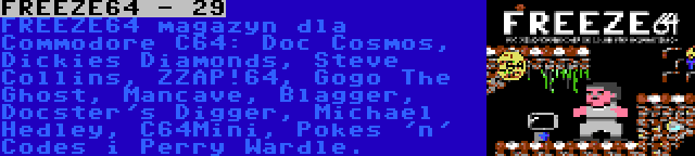 FREEZE64 - 29 | FREEZE64 magazyn dla Commodore C64: Doc Cosmos, Dickies Diamonds, Steve Collins, ZZAP!64, Gogo The Ghost, Mancave, Blagger, Docster's Digger, Michael Hedley, C64Mini, Pokes 'n' Codes i Perry Wardle.