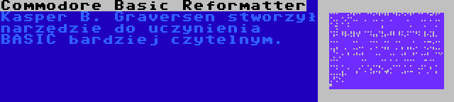 Commodore Basic Reformatter | Kasper B. Graversen stworzył narzędzie do uczynienia BASIC bardziej czytelnym.