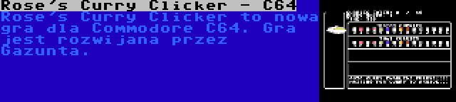 Rose's Curry Clicker - C64 | Rose's Curry Clicker to nowa gra dla Commodore C64. Gra jest rozwijana przez Gazunta.