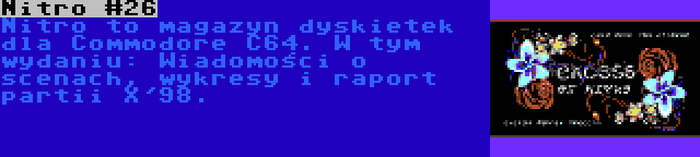 Nitro #26 | Nitro to magazyn dyskietek dla Commodore C64. W tym wydaniu: Wiadomości o scenach, wykresy i raport partii X'98.