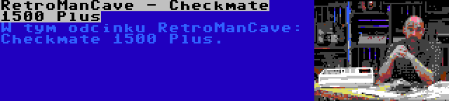 RetroManCave - Checkmate 1500 Plus | W tym odcinku RetroManCave: Checkmate 1500 Plus.