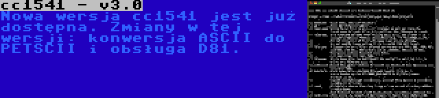 cc1541 - v3.0 | Nowa wersja cc1541 jest już dostępna. Zmiany w tej wersji: konwersja ASCII do PETSCII i obsługa D81.