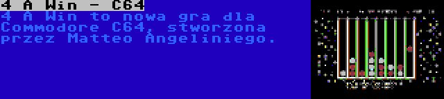 4 A Win - C64 | 4 A Win to nowa gra dla Commodore C64, stworzona przez Matteo Angeliniego.