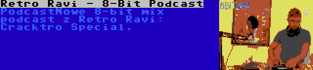 Retro Ravi - 8-Bit Podcast | PodcastNowe 8-bit mix podcast z Retro Ravi: Cracktro Special.