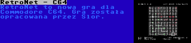 RetroNet - C64 | RetroNet to nowa gra dla Commodore C64. Gra została opracowana przez Slor.