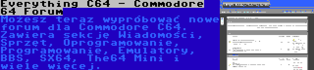 Everything C64 - Commodore 64 Forum | Możesz teraz wypróbować nowe forum dla Commodore C64. Zawiera sekcję Wiadomości, Sprzęt, Oprogramowanie, Programowanie, Emulatory, BBS, SX64, The64 Mini i wiele więcej.