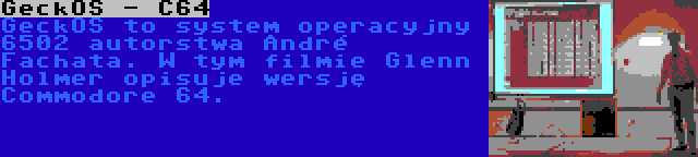 GeckOS - C64 | GeckOS to system operacyjny 6502 autorstwa André Fachata. W tym filmie Glenn Holmer opisuje wersję Commodore 64.