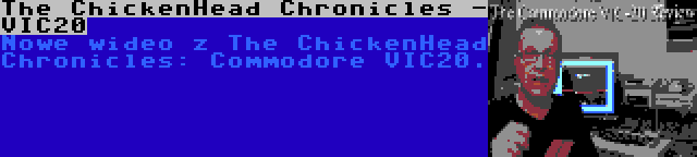 The ChickenHead Chronicles - VIC20 | Nowe wideo z The ChickenHead Chronicles: Commodore VIC20.