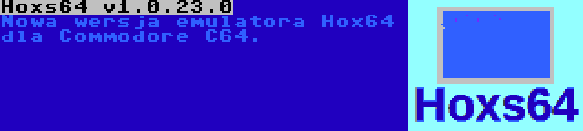 Hoxs64 v1.0.23.0 | Nowa wersja emulatora Hox64 dla Commodore C64.