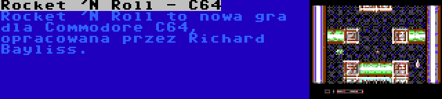 Rocket 'N Roll - C64 | Rocket 'N Roll to nowa gra dla Commodore C64, opracowana przez Richard Bayliss.