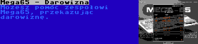 Mega65 - Darowizna | Możesz pomóc zespołowi Mega65, przekazując darowiznę.