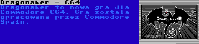 Dragonaker - C64 | Dragonaker to nowa gra dla Commodore C64. Gra została opracowana przez Commodore Spain.