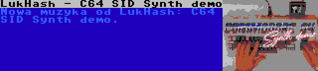 LukHash - C64 SID Synth demo | Nowa muzyka od LukHash: C64 SID Synth demo.