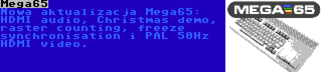 Mega65 | Nowa aktualizacja Mega65: HDMI audio, Christmas demo, raster counting, freeze synchronisation i PAL 50Hz HDMI video.