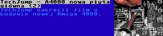TechJump - A4000 nowa płyta główna (2) | TechJump nakręcił film o budowie nowej Amiga 4000.