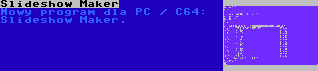 Slideshow Maker | Nowy program dla PC / C64: Slideshow Maker.