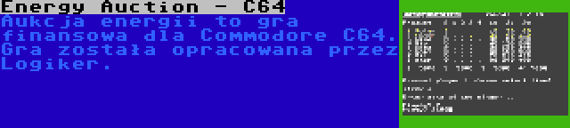 Energy Auction - C64 | Aukcja energii to gra finansowa dla Commodore C64. Gra została opracowana przez Logiker.