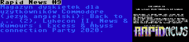 Rapid News #9 | Magazyn dyskietek dla użytkowników Commodore (język angielski): Back to ... (2), Luhecon II, News & Rumours i Excess & Abyss connection Party 2020.