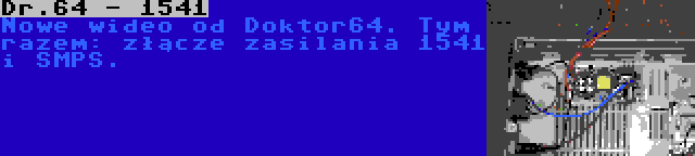 Dr.64 - 1541 | Nowe wideo od Doktor64. Tym razem: złącze zasilania 1541 i SMPS.