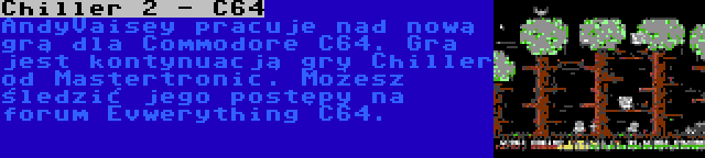 Chiller 2 - C64 | AndyVaisey pracuje nad nową grą dla Commodore C64. Gra jest kontynuacją gry Chiller od Mastertronic. Możesz śledzić jego postępy na forum Evwerything C64.